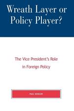 Wreath Layer or Policy Player?: The Vice President's Role in Foreign Affairs