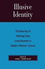 Illusive Identity: The Blurring of Working Class Consciousness in Modern Western Culture