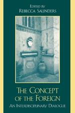 The Concept of the Foreign: An Interdisciplinary Dialogue