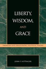 Liberty, Wisdom, and Grace: Thomism and Democratic Political Theory