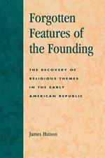 Forgotten Features of the Founding: The Recovery of Religious Themes in the Early American Republic