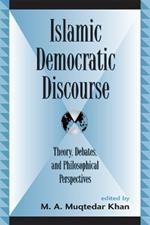 Islamic Democratic Discourse: Theory, Debates, and Philosophical Perspectives