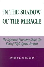 In the Shadow of the Miracle: The Japanese Economy Since the End of High-Speed Growth