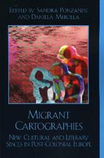 Migrant Cartographies: New Cultural and Literary Spaces in Post-Colonial Europe