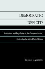 Democratic Deficit?: Institutions and Regulation in the European Union, Switzerland, and the United States