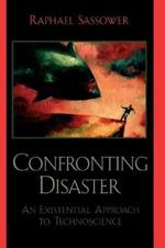 Confronting Disaster: An Existential Approach to Technoscience