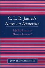 CLR James's Notes on Dialectics: Left Hegelianism or Marxism-Leninism?