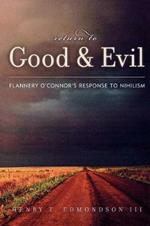 Return to Good and Evil: Flannery O'Connor's Response to Nihilism