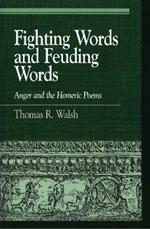 Fighting Words and Feuding Words: Anger and the Homeric Poems