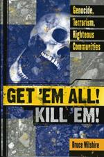 Get 'Em All! Kill 'Em!: Genocide, Terrorism, Righteous Communities