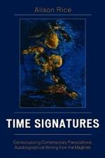 Time Signatures: Contextualizing Contemporary Francophone Autobiographical Writing from the Maghreb