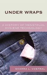 Under Wraps: A History of Menstrual Hygiene Technology