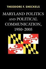 Maryland Politics and Political Communication, 1950-2005