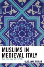 Muslims in Medieval Italy: The Colony at Lucera