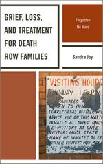 Grief, Loss, and Treatment for Death Row Families: Forgotten No More