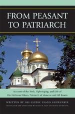 From Peasant to Patriarch: Account of the Birth, Upbringing, and Life of His Holiness Nikon, Patriarch of Moscow and All Russia