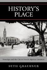 History's Place: Nostalgia and the City in French Algerian Literature