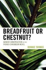 Breadfruit or Chestnut?: Gender Construction in the French Caribbean Novel