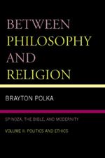 Between Philosophy and Religion, Vol. II: Spinoza, the Bible, and Modernity