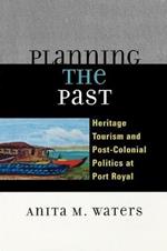 Planning the Past: Heritage Tourism and Post-Colonial Politics at Port Royal