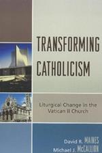 Transforming Catholicism: Liturgical Change in the Vatican II Church