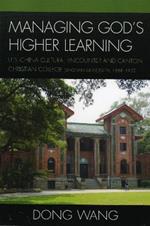 Managing God's Higher Learning: U.S.-China Cultural Encounter and Canton Christian College (Lingnan University), 1888-1952