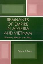 Remnants of Empire in Algeria and Vietnam: Women, Words, and War