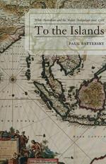 To the Islands: White Australia and the Malay Archipelago since 1788