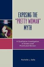 Exposing the 'Pretty Woman' Myth: A Qualitative Investigation of Street-Level Prostituted Women