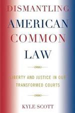 Dismantling American Common Law: Liberty and Justice in Our Transformed Courts