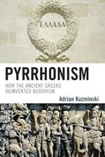 Pyrrhonism: How the Ancient Greeks Reinvented Buddhism