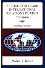 British Power and International Relations during the 1950s: A Tenable Position?