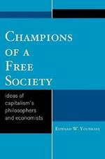 Champions of a Free Society: Ideas of Capitalism's Philosophers and Economists