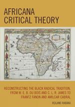 Africana Critical Theory: Reconstructing The Black Radical Tradition, From W. E. B. Du Bois and C. L. R. James to Frantz Fanon and Amilcar Cabral