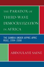 The Paradox of Third-Wave Democratization in Africa: The Gambia under AFPRC-APRC Rule, 1994-2008