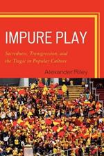 Impure Play: Sacredness, Transgression, and the Tragic in Popular Culture