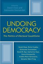 Undoing Democracy: The Politics of Electoral Caudillismo