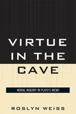 Virtue in the Cave: Moral Inquiry in Plato's Meno