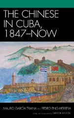 The Chinese in Cuba, 1847-Now