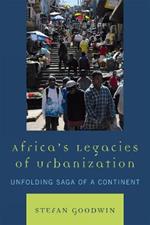 Africa's Legacies of Urbanization: Unfolding Saga of a Continent