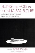 Filling the Hole in the Nuclear Future: Art and Popular Culture Respond to the Bomb