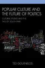 Popular Culture and the Future of Politics: Cultural Studies and the Tao of South Park
