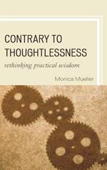 Contrary to Thoughtlessness: Rethinking Practical Wisdom