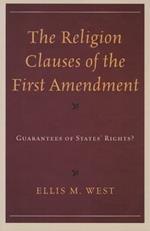 The Religion Clauses of the First Amendment: Guarantees of States' Rights?