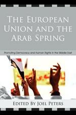 The European Union and the Arab Spring: Promoting Democracy and Human Rights in the Middle East