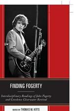 Finding Fogerty: Interdisciplinary Readings of John Fogerty and Creedence Clearwater Revival