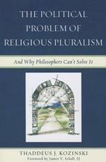 The Political Problem of Religious Pluralism: And Why Philosophers Can't Solve It