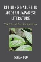 Refining Nature in Modern Japanese Literature: The Life and Art of Shiga Naoya