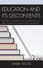 Education and Its Discontents: Teaching, the Humanities, and the Importance of a Liberal Education in the Age of Mass Information