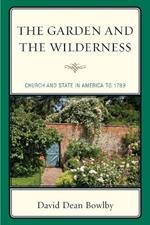 The Garden and the Wilderness: Church and State in America to 1789